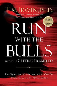 Run With the Bulls Without Getting Trampled (The Qualities You Need to Stay Out of Harm's Way and Thrive at Work) by Tim Irwin, 9781595559739