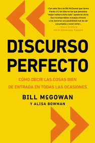Discurso perfecto (Cómo decir las cosas bien de entrada en todas las ocasiones) (Spanish Edition) by Bill McGowan, Alisa Bowman, 9780829701937