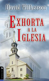 David Wilkerson exhorta a la iglesia (Spanish Edition) by David Wilkerson, 9780829703962