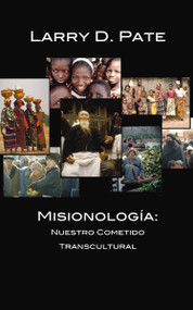 Misionología (Nuestro cometido transcultural) (Spanish Edition) by Larry D. Pate, 9780829704709