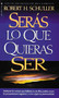 Serás lo que quieras ser (Spanish Edition) by Robert H. Schuller, 9780829705140