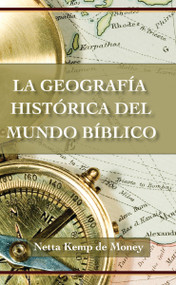 La geografía histórica del mundo bíblico (Spanish Edition) by Netta Kemp de Money, 9780829705584
