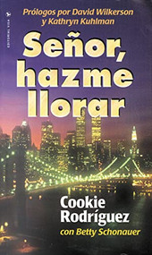 Señor, hazme llorar (Spanish Edition) by Cookie Rodriguez, 9780829705973