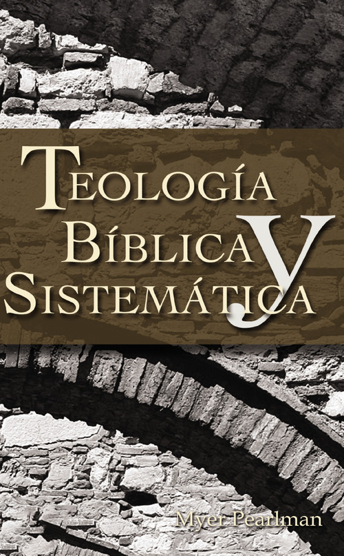 Teología bíblica y sistemática (Spanish Edition) by Myer Pearlman, 9780829713725