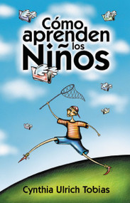 Cómo aprenden los niños (Como descubrir los puntos fuertes de su hijo para poder enseñarle mejor) (Spanish Edition) by Cynthia Ulrich Tobias, 9780829722079