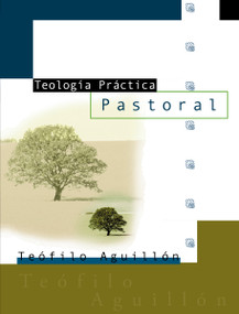Teología práctica pastoral (Spanish Edition) by Sr. Teofilo Aguillón, 9780829728941