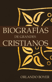 Biografías de grandes cristianos (Spanish Edition) by Orlando Boyer, 9780829733587