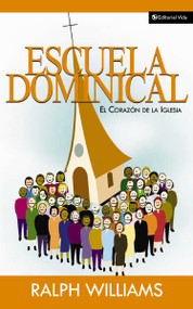 Escuela dominical el corazón de la iglesia (Spanish Edition) by Ralph Williams, 9780829734782