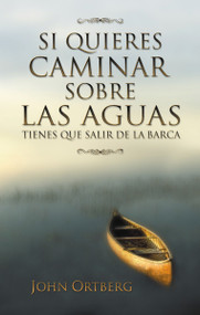 Si quieres caminar sobre las aguas tiene que salir de la barca (Spanish Edition) by John Ortberg, 9780829735369