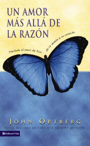 Un amor más allá de la razón (Traslade el amor de Dios de su mente a su corazón) (Spanish Edition) by John Ortberg, 9780829738070
