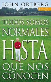 Todos somos normales hasta que nos conocen (Spanish Edition) by John Ortberg, 9780829738582