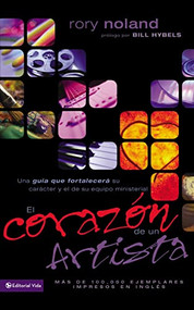 El corazón de un artista (Una guía que fortalecerá su carácter y el de su equipo ministerial) (Spanish Edition) by Rory Noland, 9780829742503