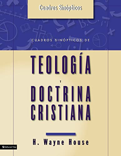 Cuadros sinópticos de teología y doctrina cristiana (Spanish Edition) by H. Wayne House, 9780829746006