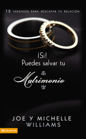 ¡Sí! puedes salvar tu matrimonio (12 verdades para rescatar tu relación) by Joe and Michelle Williams, 9780829753455