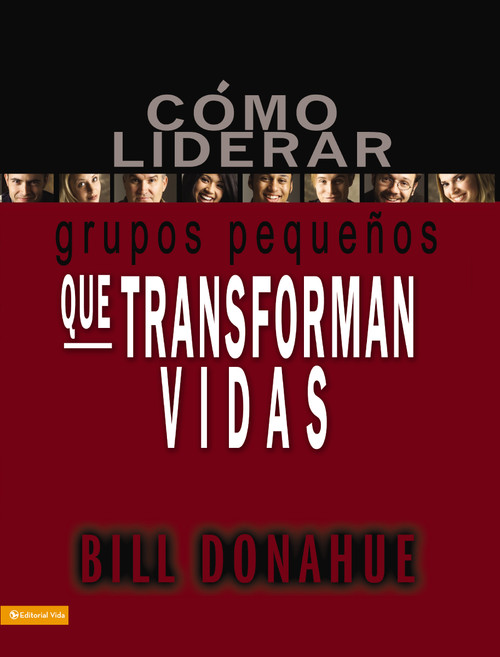 Cómo liderar grupos pequeños que transforman vidas (Spanish Edition) by Bill Donahue, 9780829753714