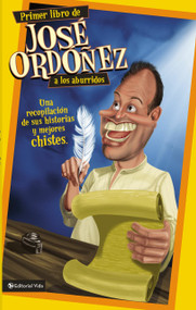 Primer libro de José Ordóñez a los aburridos (Una recopilación de sus historias y mejores chistes) by José Ordóñez, 9780829756562