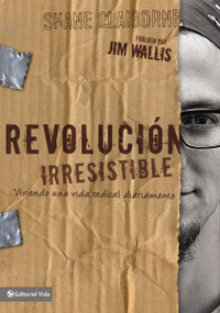 Revolución Irresistible (Viviendo una vida radical diariamente) (Spanish Edition) by Shane Claiborne, 9780829758160