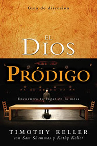 El Dios pródigo, Guía de discusión (Encuentra tu lugar en la mesa) (Spanish Edition) by Timothy Keller, 9780829759075