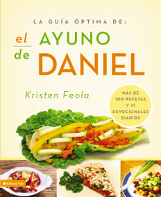 La guia óptima para el ayuno de Daniel (Más de 100 recetas y 21 devocionales diarios) (Spanish Edition) by Kristen Feola, 9780829760149
