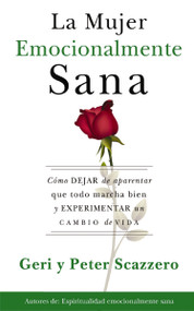 La mujer emocionalmente sana (Cómo dejar de aparentar que todo marcha bien y experimentar un  cambio de vida) (Spanish Edition) by Geri Scazzero, Peter Scazzero, 9780829760897