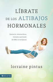 Librate de los altibajos hormonales (Domina los síntomas físicos, mentales y espirituales del SPM y la menopausia) by Lorraine Pintus, 9780829762310
