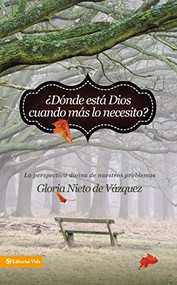 ¿Dónde está Dios cuando más lo necesito? (La perspectiva divina de nuestros problemas) (Spanish Edition) by Gloria Nieto de Vázquez, 9780829763362