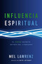 Influencia Espiritual (El poder secreto detrás del liderazgo) (Spanish Edition) by Mel Lawrenz, 9780829763447