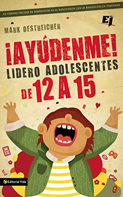 ¡Ayúdenme! Lidero adolescentes de 12 a 15 (50 formas fáciles de sobrevivir en el ministerio con la adolescencia temprana) (Spanish Edition) by Mark Oestreicher, 9780829763935