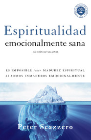 Espiritualidad emocionalmente sana (Es imposible tener madurez espiritual si somos inmaduros emocionalmente) (Spanish Edition) by Peter Scazzero, 9780829765649