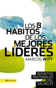 Los 8 hábitos de los mejores líderes (Secretos pastorales del Salmo 23) (Spanish Edition) by Marcos Witt, 9780829765878