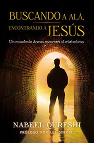 Buscando a Alá,  encontrando a Jesús (Un musulmán devoto encuentra al cristianismo) (Spanish Edition) by Nabeel Qureshi, 9780829766073