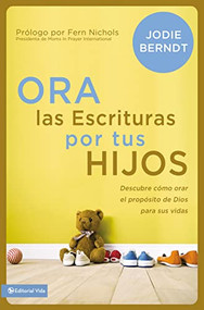 Ora las Escrituras por tus hijos (Descubre cómo orar por el propósito de Dios para sus vidas) (Spanish Edition) by Jodie Berndt, 9780829766172