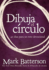 Dibuja el círculo, Devocional (El desafío de 40 días de oración) (Spanish Edition) by Mark Batterson, 9780829766516