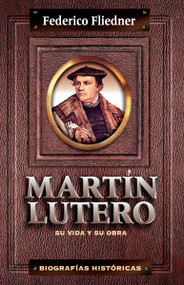 Martín Lutero (Su vida y su obra) (Spanish Edition) by Federico Fliedner, 9788472285637