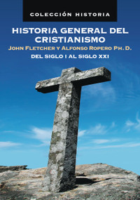 Historia general del cristianismo (Del siglo I al siglo XXI) (Spanish Edition) by John Fletcher, Alfonso Ropero, 9788482675190