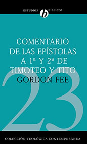 Comentario de las Epístolas 1 y 2 de Timoteo y Tito (Spanish Edition) by Gordon D. Fee, 9788482675213