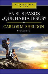 En sus Pasos, ¿qué haría Jesús? (Spanish Edition) by Charles Monroe Sheldon, 9788482678566