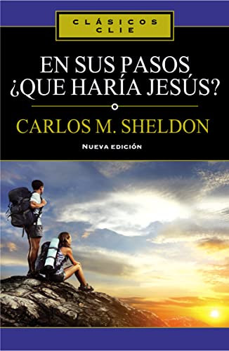 En sus Pasos, ¿qué haría Jesús? (Spanish Edition) by Charles Monroe Sheldon, 9788482678566