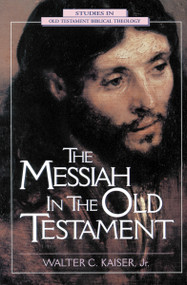 The Messiah in the Old Testament by Walter C. Kaiser, Jr., 9780310200307