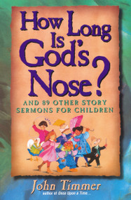 How Long Is God's Nose? (And 89 Other Story Sermons for Children) by John Timmer, 9780310201861