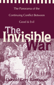 The Invisible War (The Panorama of the Continuing Conflict Between Good and Evil) by Donald Grey Barnhouse, 9780310204817