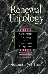 Renewal Theology (Systematic Theology from a Charismatic Perspective) by J. Rodman Williams, 9780310209140