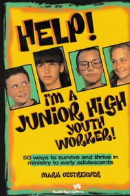 Help! I'm a Junior High Youth Worker! (50 Ways to Survive and Thrive in Ministry to Early Adolescents) by Mark Oestreicher, 9780310213284