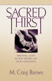 Sacred Thirst (Meeting God in the Desert of Our Longings) by M. Craig Barnes, 9780310219552
