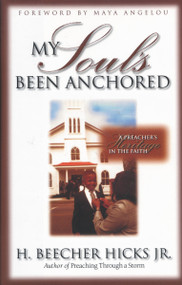 My Soul's Been Anchored (A Preacher's Heritage in the Faith) by H. Beecher Hicks  Jr., Maya Angelou, 9780310221364