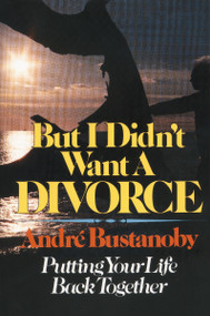But I Didn't Want a Divorce (Putting Your Life Back Together) by Andre Bustanoby, 9780310221715