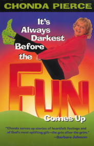 It's Always Darkest Before the Fun Comes Up (Humor and Heart for Life's Darkest Passages) by Chonda Pierce, 9780310225676