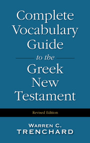 Complete Vocabulary Guide to the Greek New Testament by Warren C. Trenchard, 9780310226956