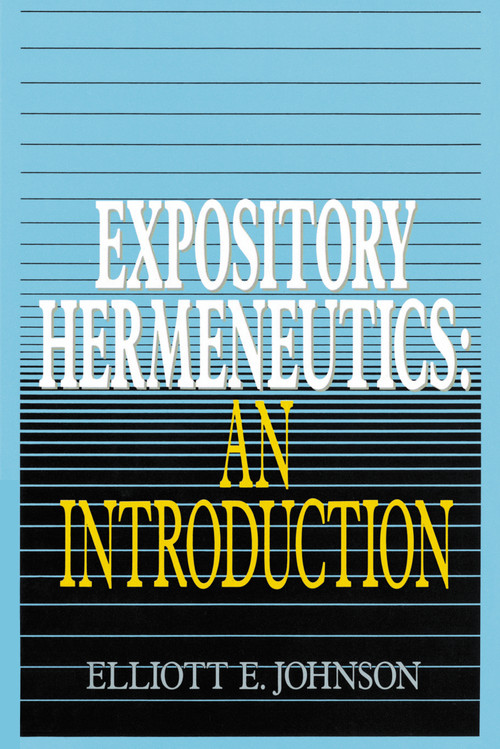 Expository Hermeneutics: an Introduction by Elliot Johnson, 9780310230793