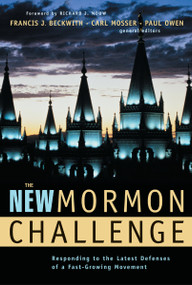The New Mormon Challenge (Responding to the Latest Defenses of a Fast-Growing Movement) by Francis J. Beckwith, Carl Mosser, Paul Owen, Richard J. Mouw, Zondervan, 9780310231943